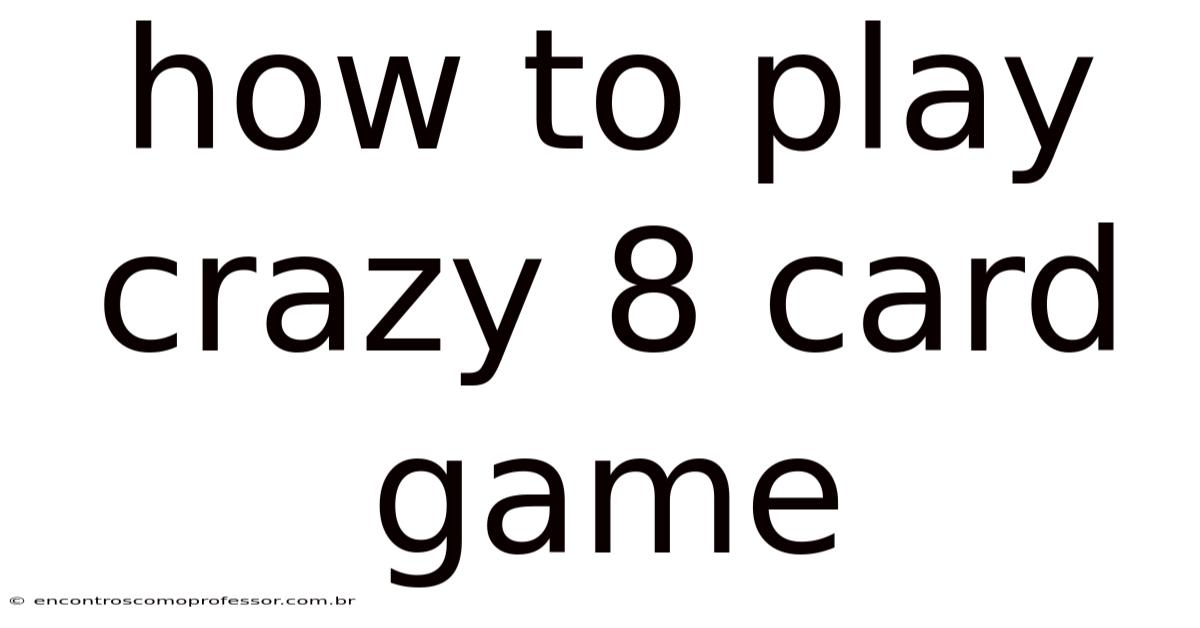 How To Play Crazy 8 Card Game