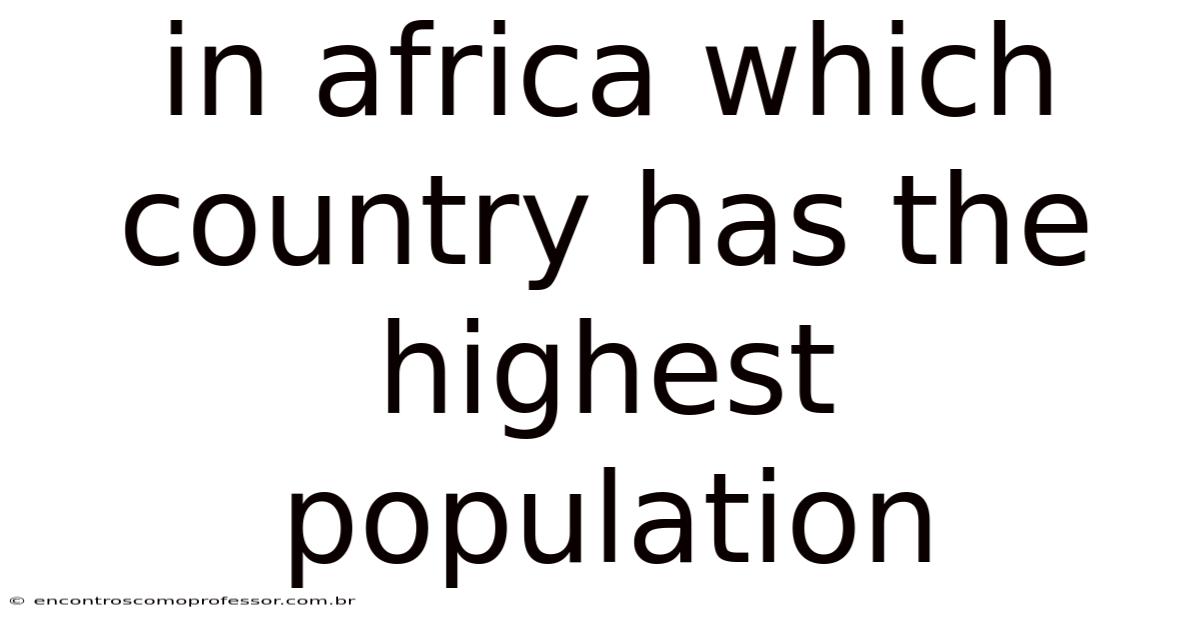 In Africa Which Country Has The Highest Population