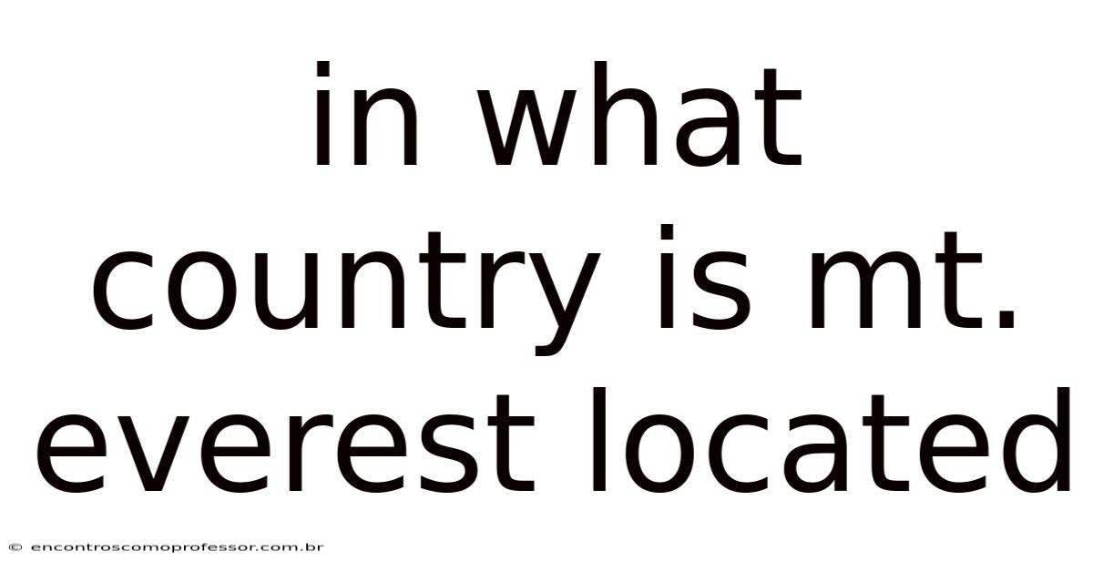 In What Country Is Mt. Everest Located