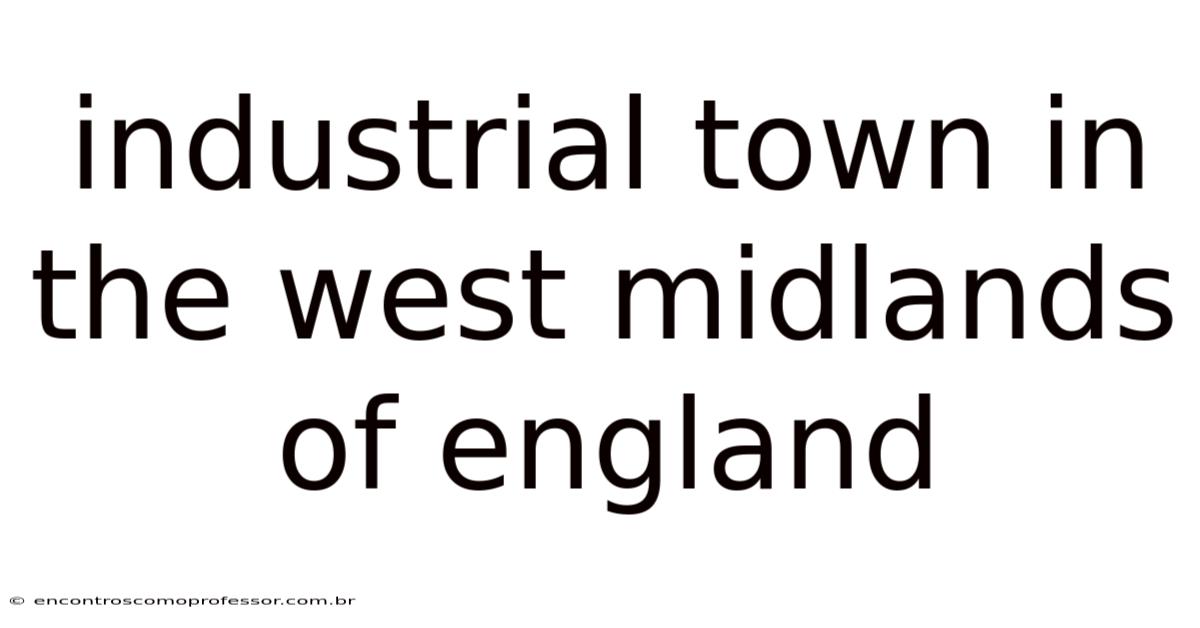 Industrial Town In The West Midlands Of England