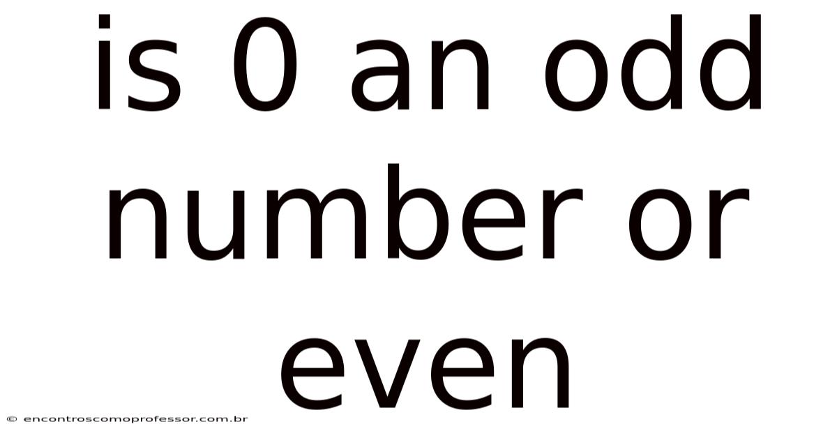 Is 0 An Odd Number Or Even