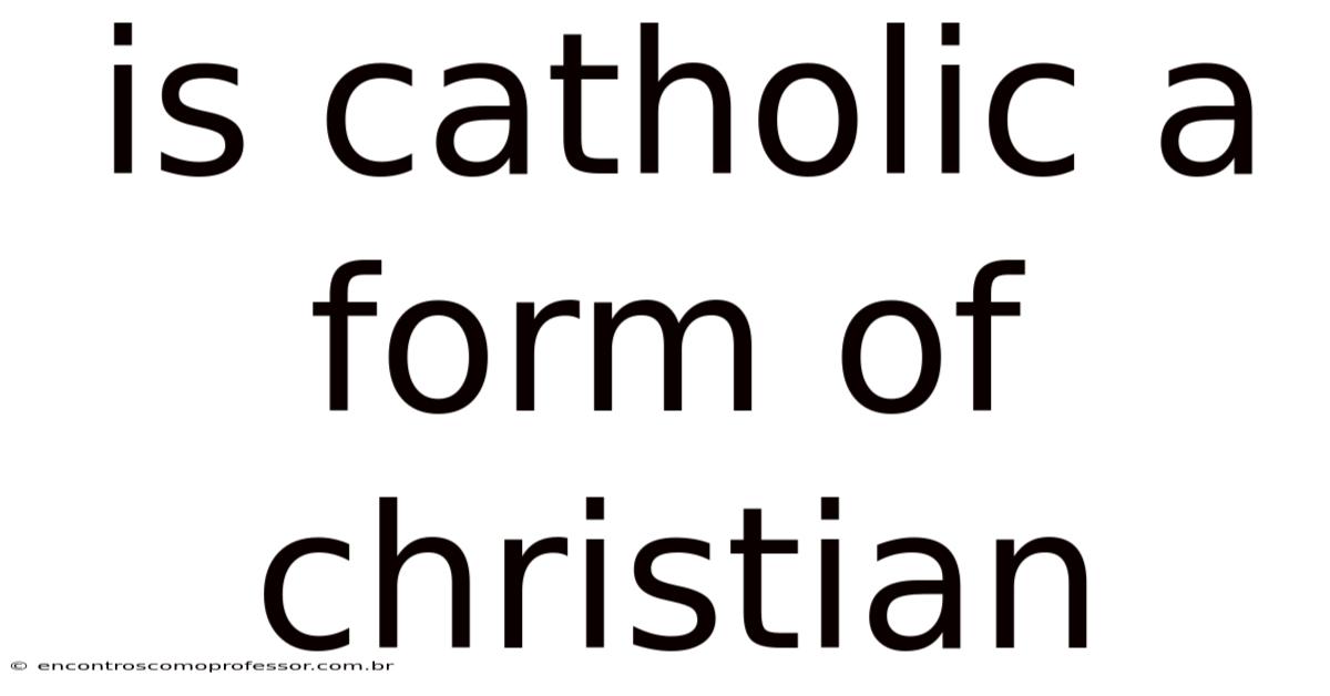 Is Catholic A Form Of Christian
