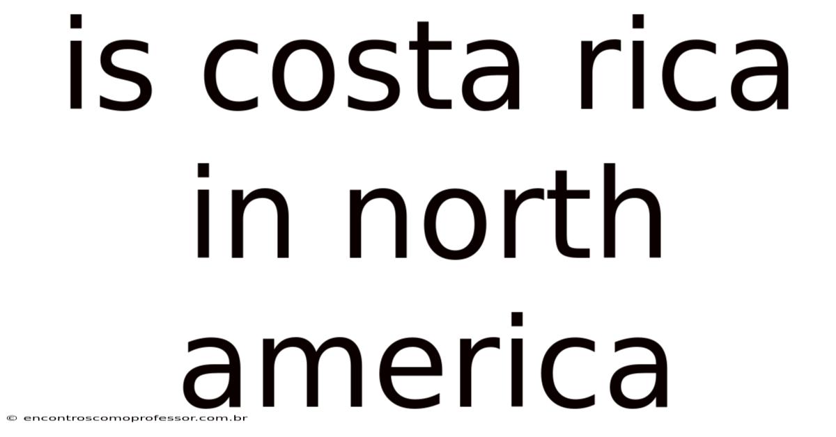 Is Costa Rica In North America
