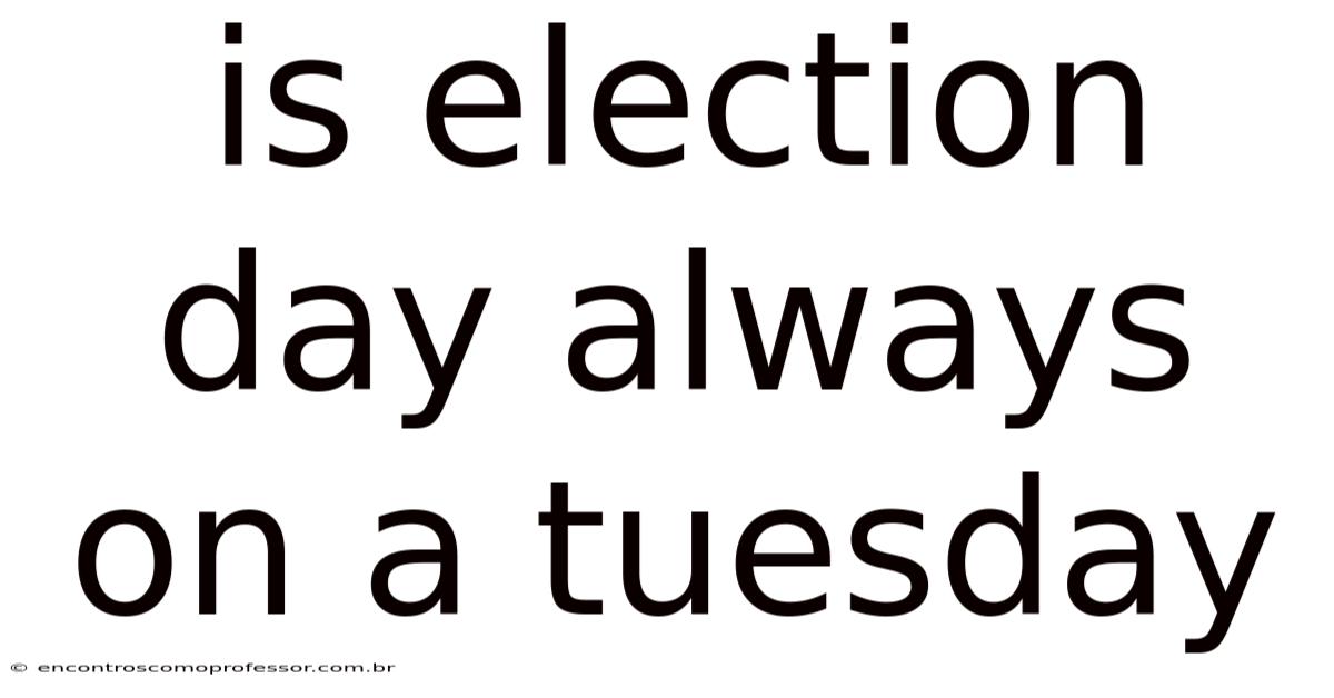 Is Election Day Always On A Tuesday