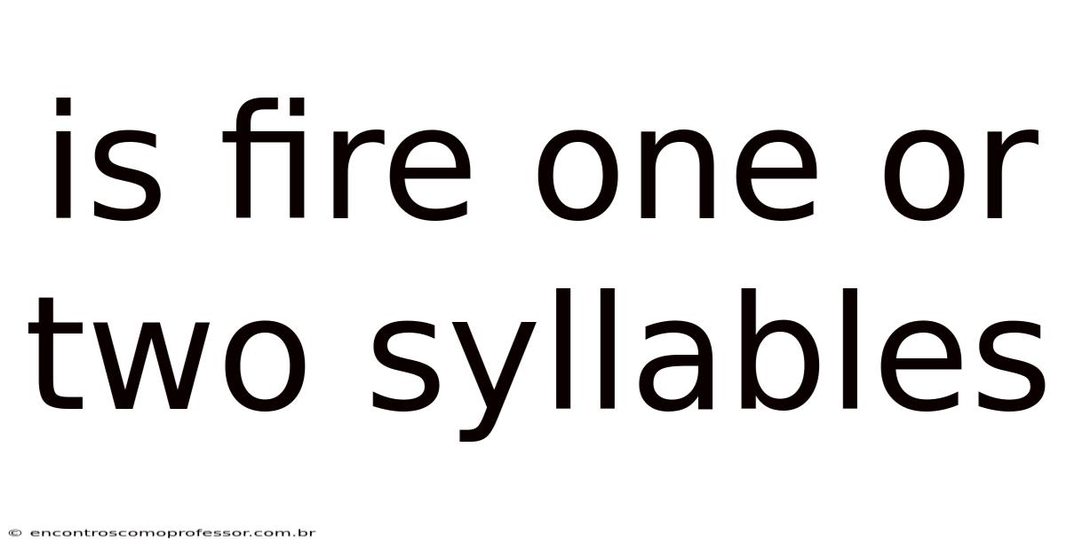 Is Fire One Or Two Syllables