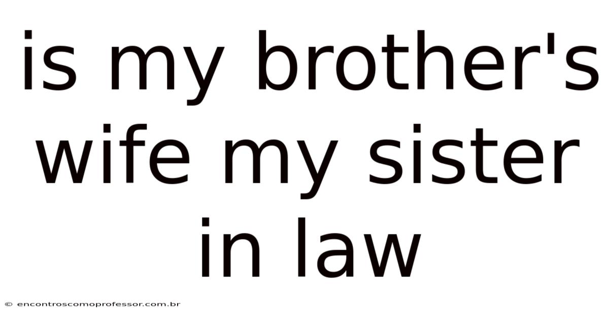 Is My Brother's Wife My Sister In Law