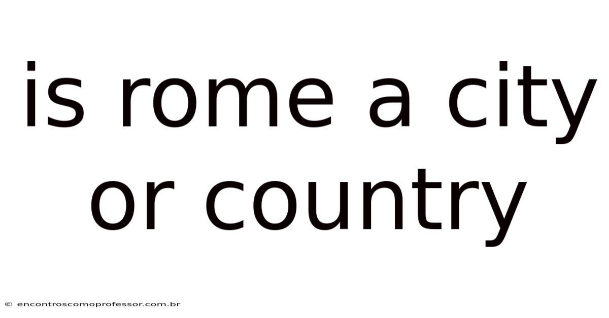 Is Rome A City Or Country