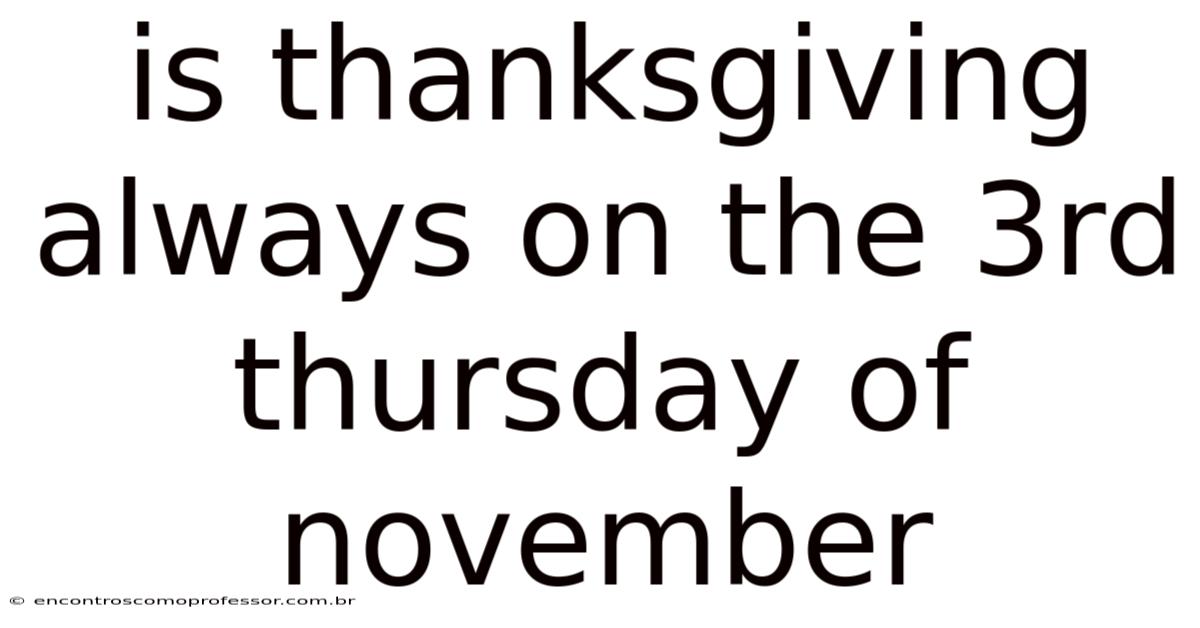 Is Thanksgiving Always On The 3rd Thursday Of November