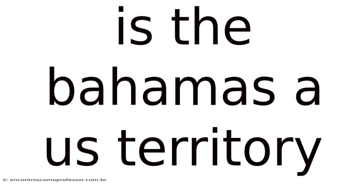 Is The Bahamas A Us Territory