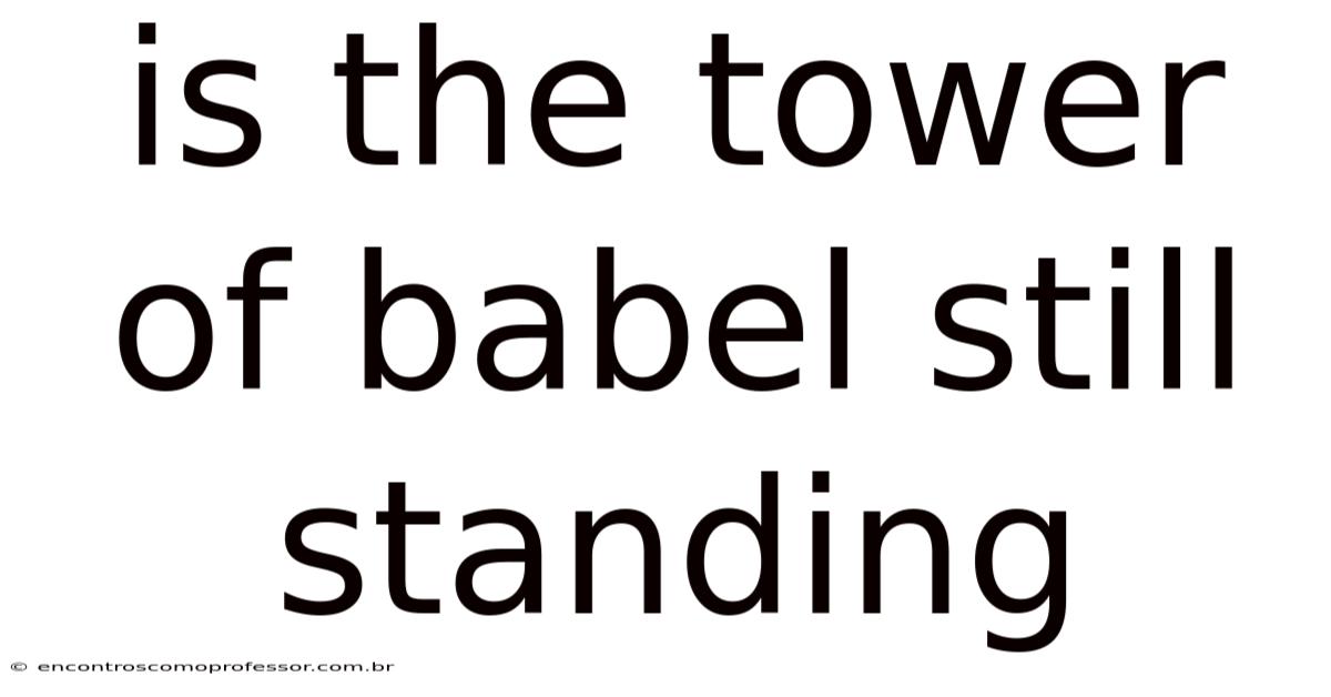 Is The Tower Of Babel Still Standing