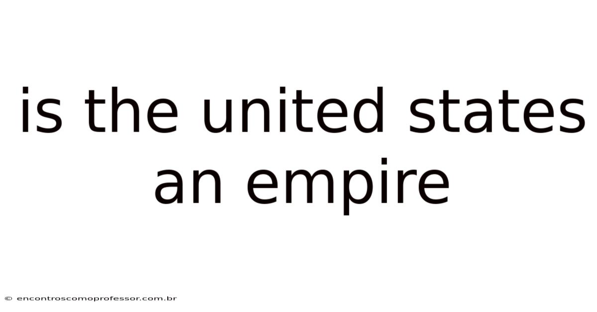 Is The United States An Empire
