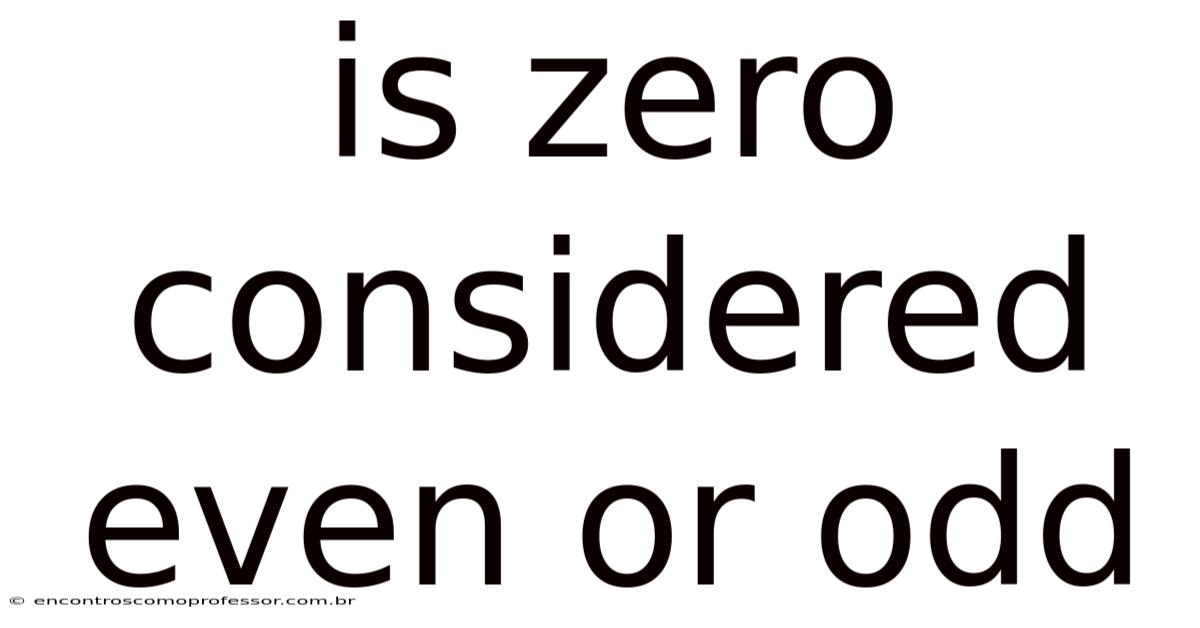 Is Zero Considered Even Or Odd