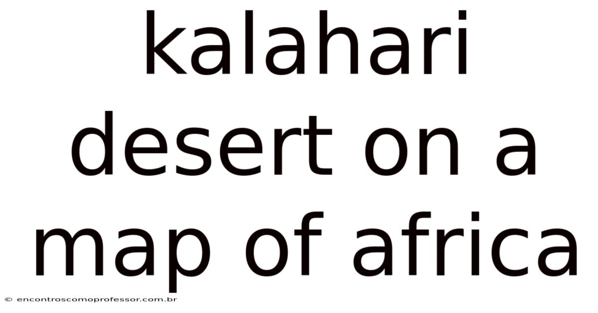 Kalahari Desert On A Map Of Africa
