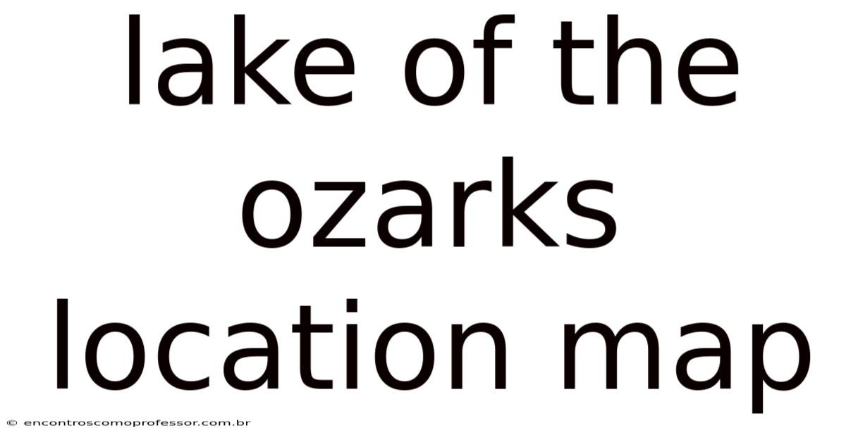 Lake Of The Ozarks Location Map