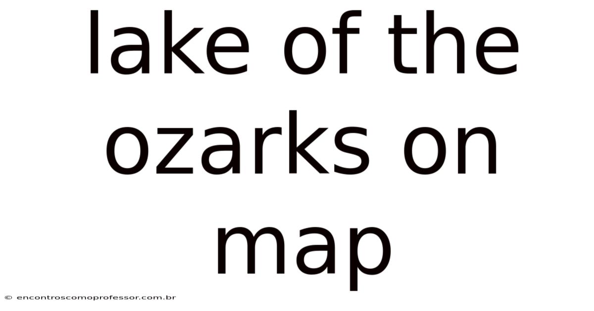 Lake Of The Ozarks On Map