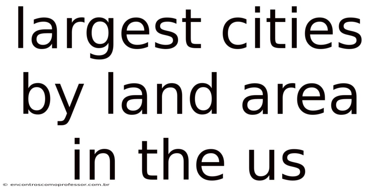 Largest Cities By Land Area In The Us