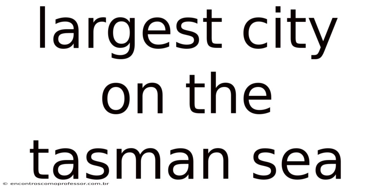 Largest City On The Tasman Sea
