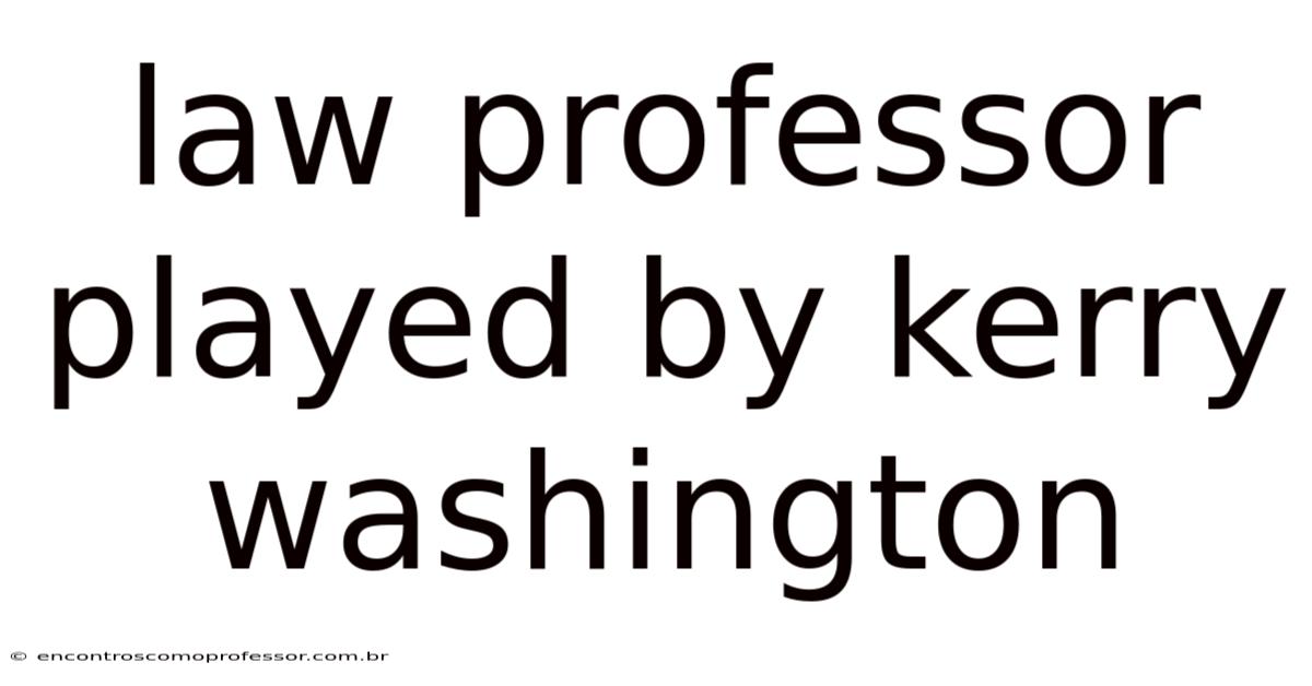 Law Professor Played By Kerry Washington