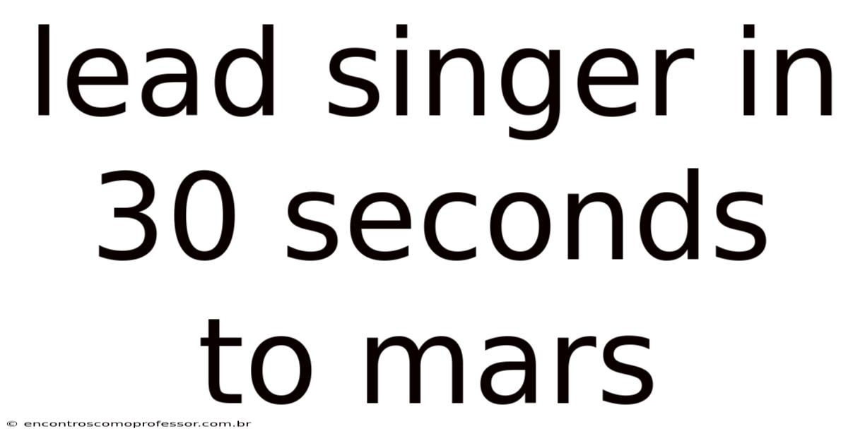 Lead Singer In 30 Seconds To Mars