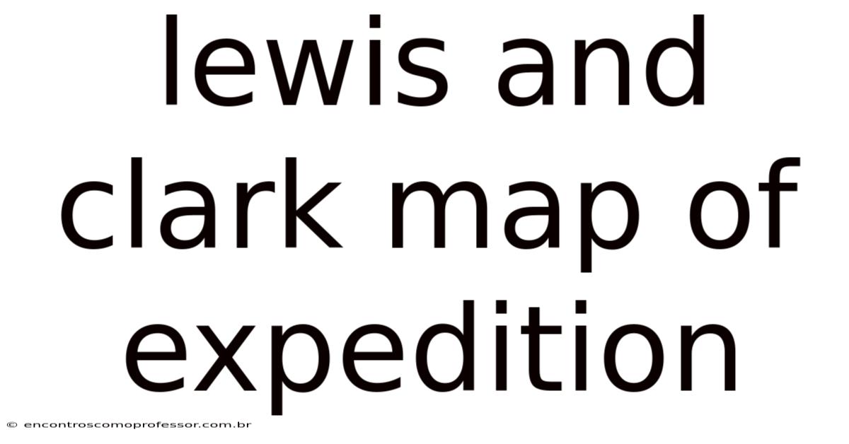 Lewis And Clark Map Of Expedition