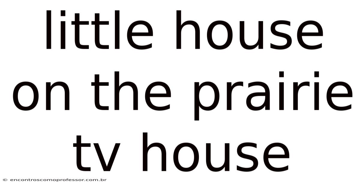 Little House On The Prairie Tv House