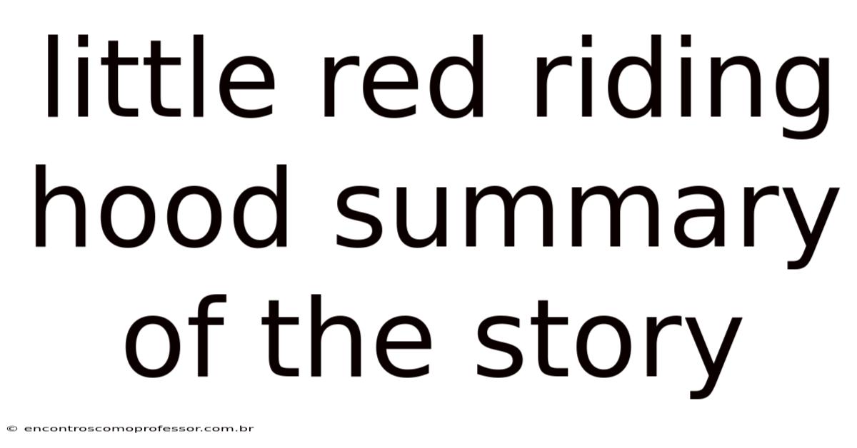 Little Red Riding Hood Summary Of The Story
