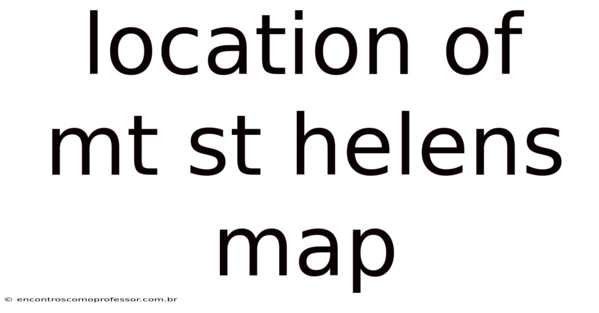 Location Of Mt St Helens Map