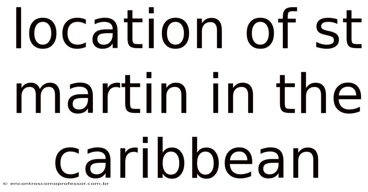 Location Of St Martin In The Caribbean