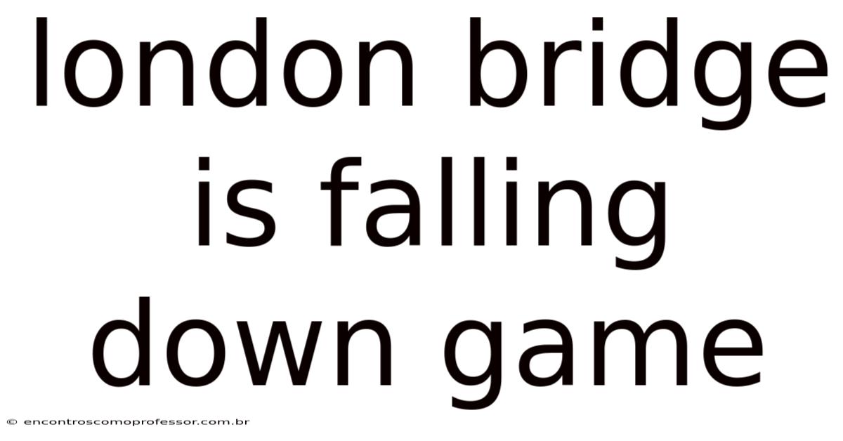 London Bridge Is Falling Down Game
