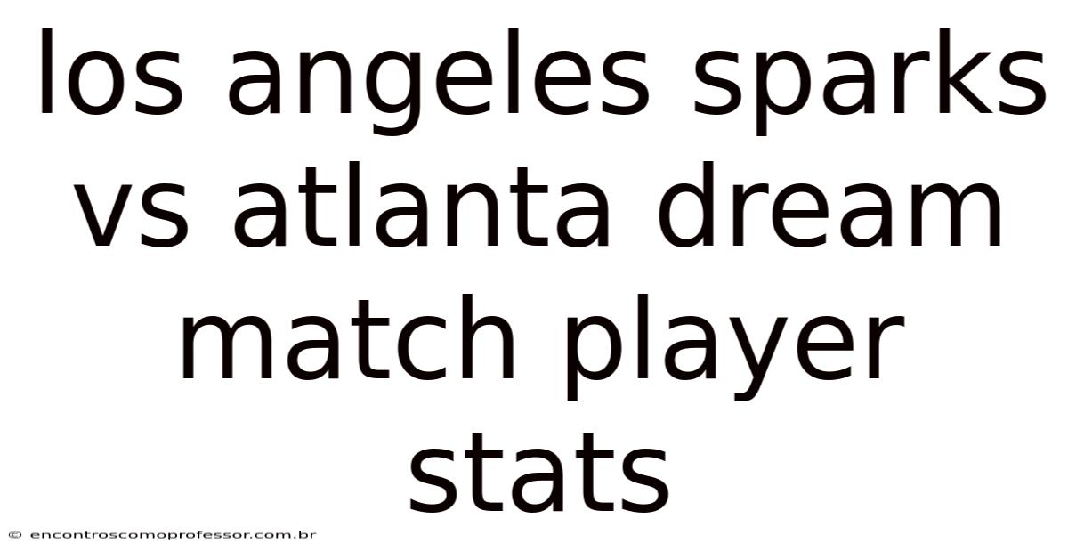 Los Angeles Sparks Vs Atlanta Dream Match Player Stats