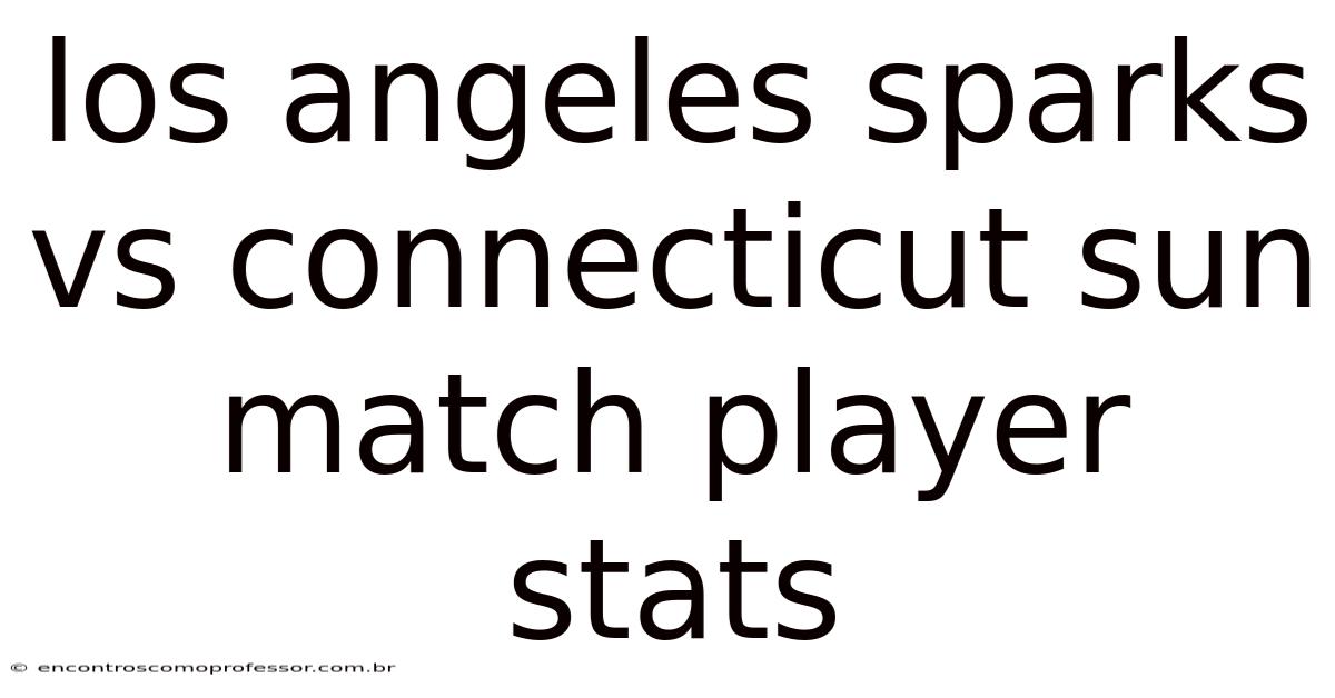 Los Angeles Sparks Vs Connecticut Sun Match Player Stats