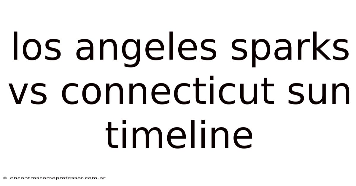 Los Angeles Sparks Vs Connecticut Sun Timeline