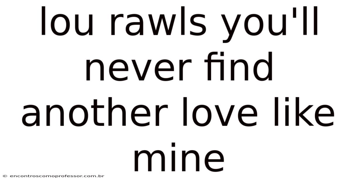 Lou Rawls You'll Never Find Another Love Like Mine