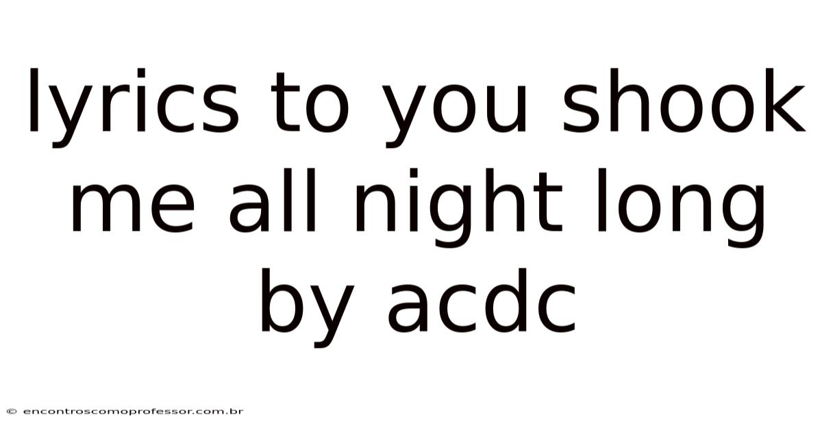 Lyrics To You Shook Me All Night Long By Acdc