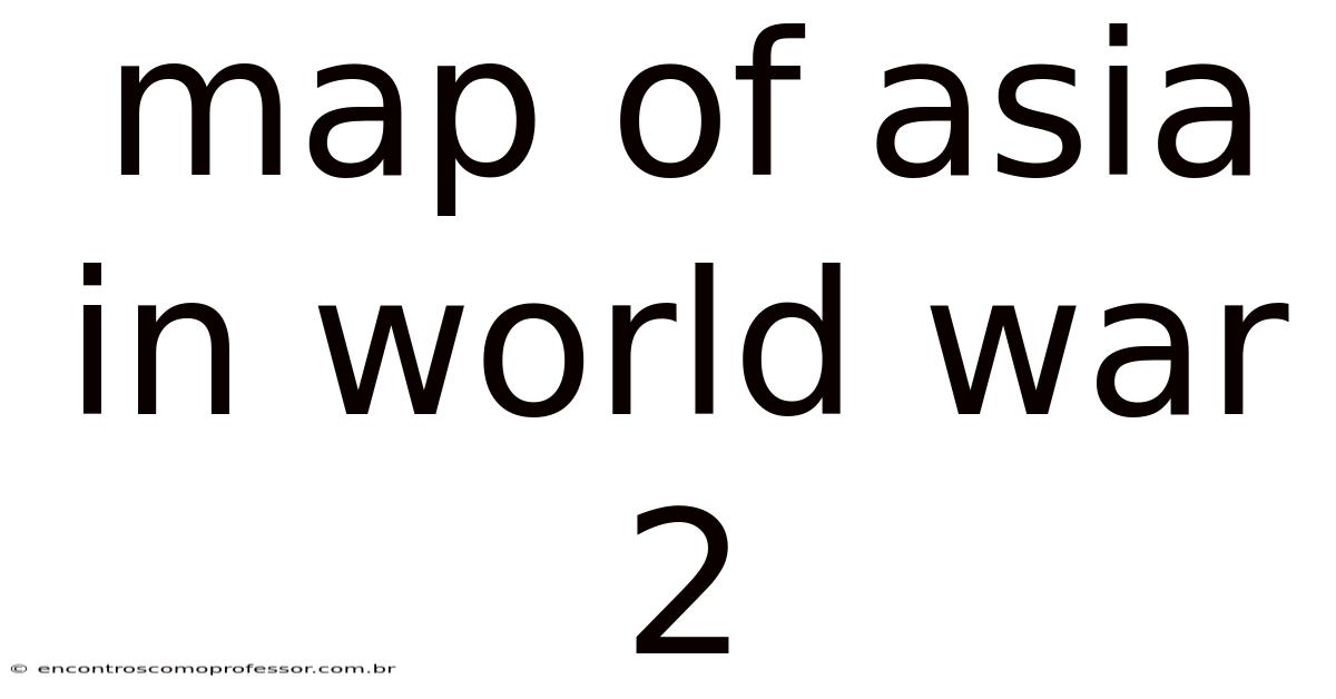 Map Of Asia In World War 2