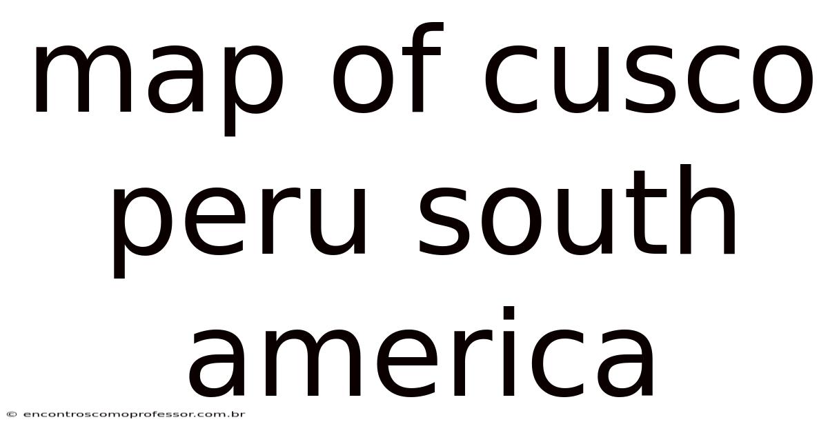 Map Of Cusco Peru South America