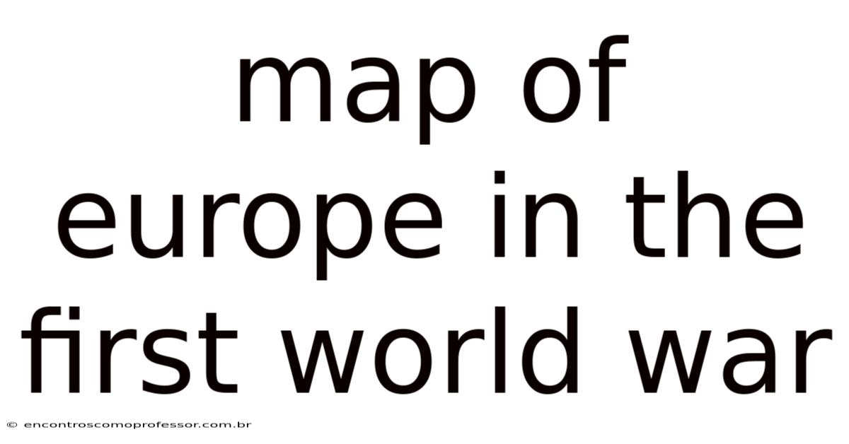 Map Of Europe In The First World War