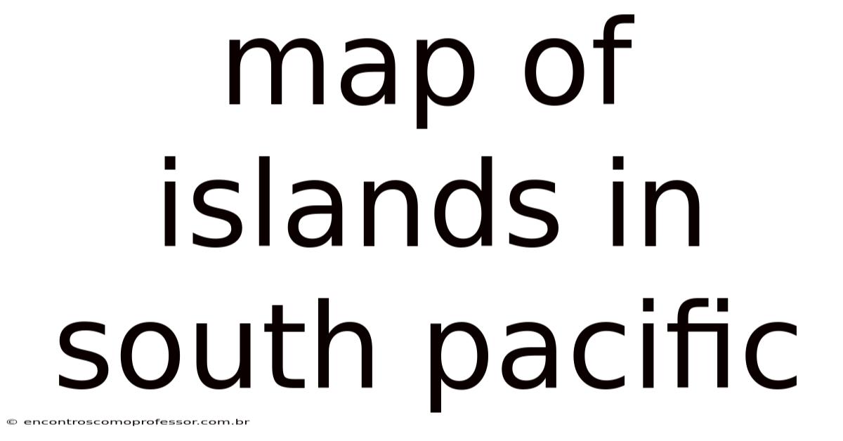 Map Of Islands In South Pacific