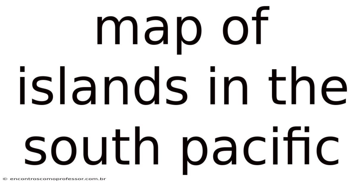 Map Of Islands In The South Pacific