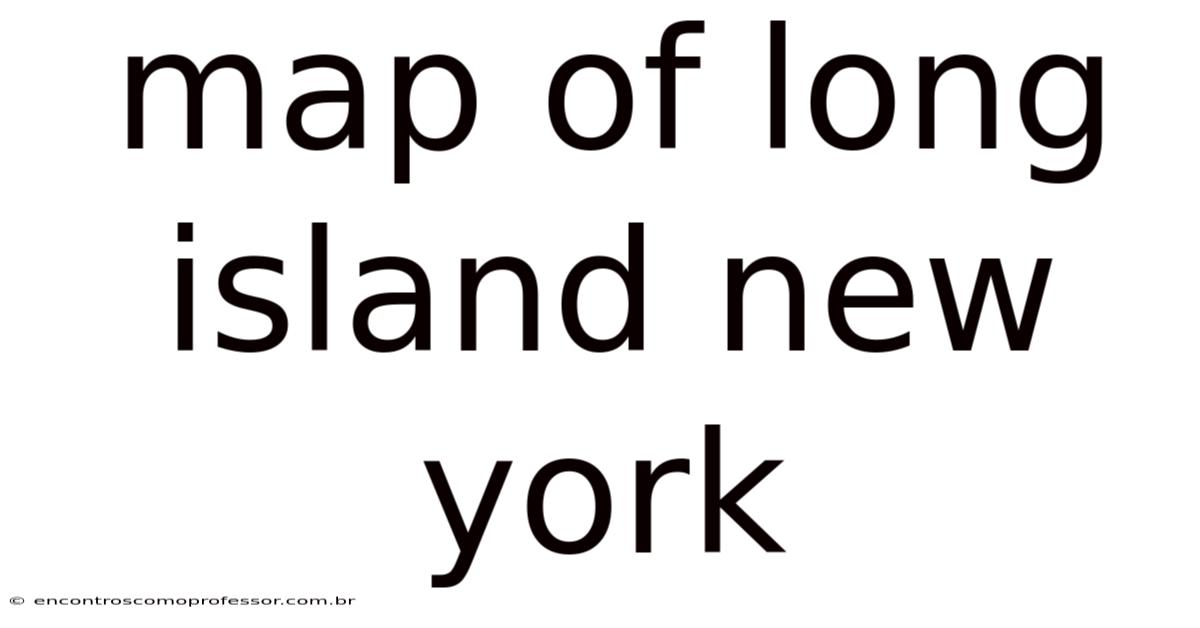 Map Of Long Island New York