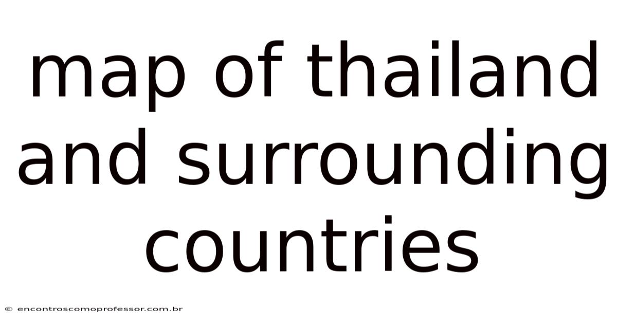 Map Of Thailand And Surrounding Countries