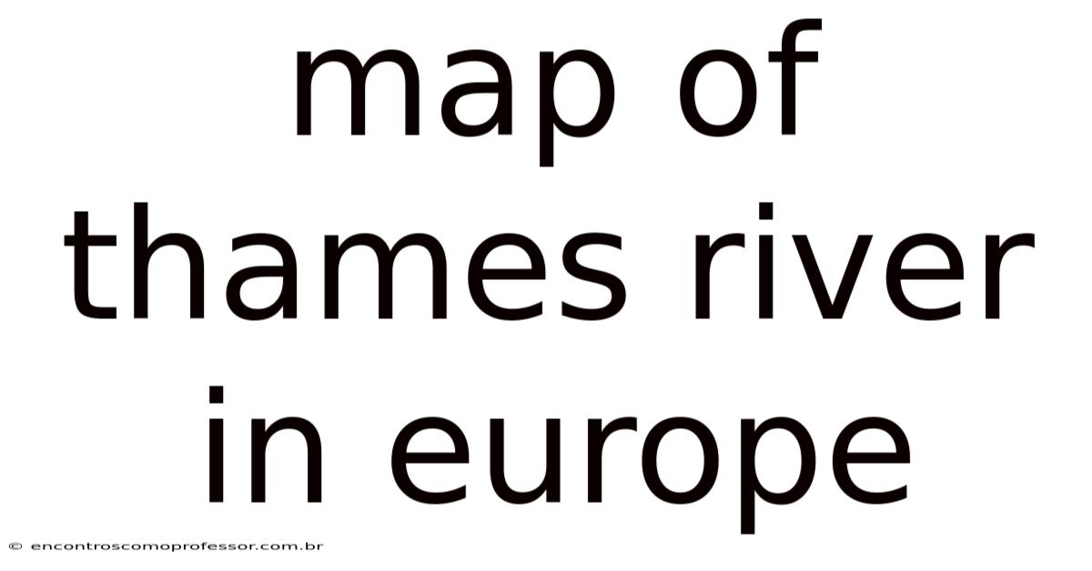 Map Of Thames River In Europe