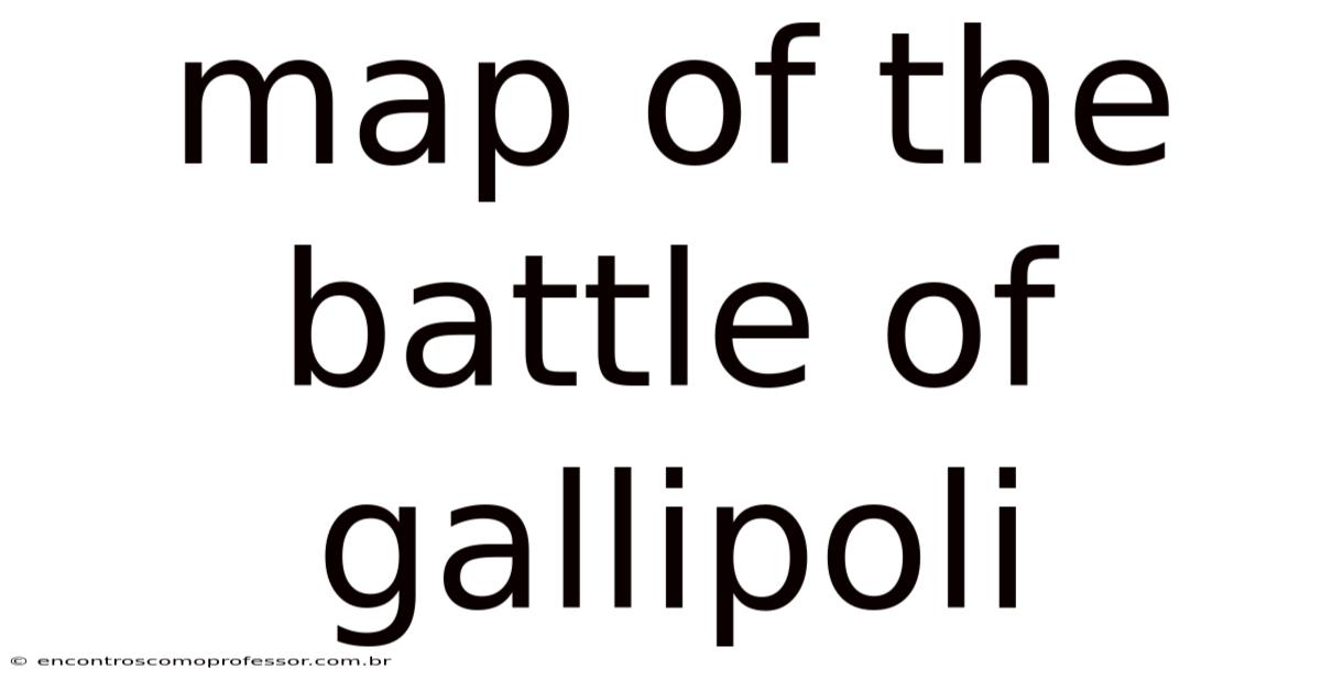 Map Of The Battle Of Gallipoli