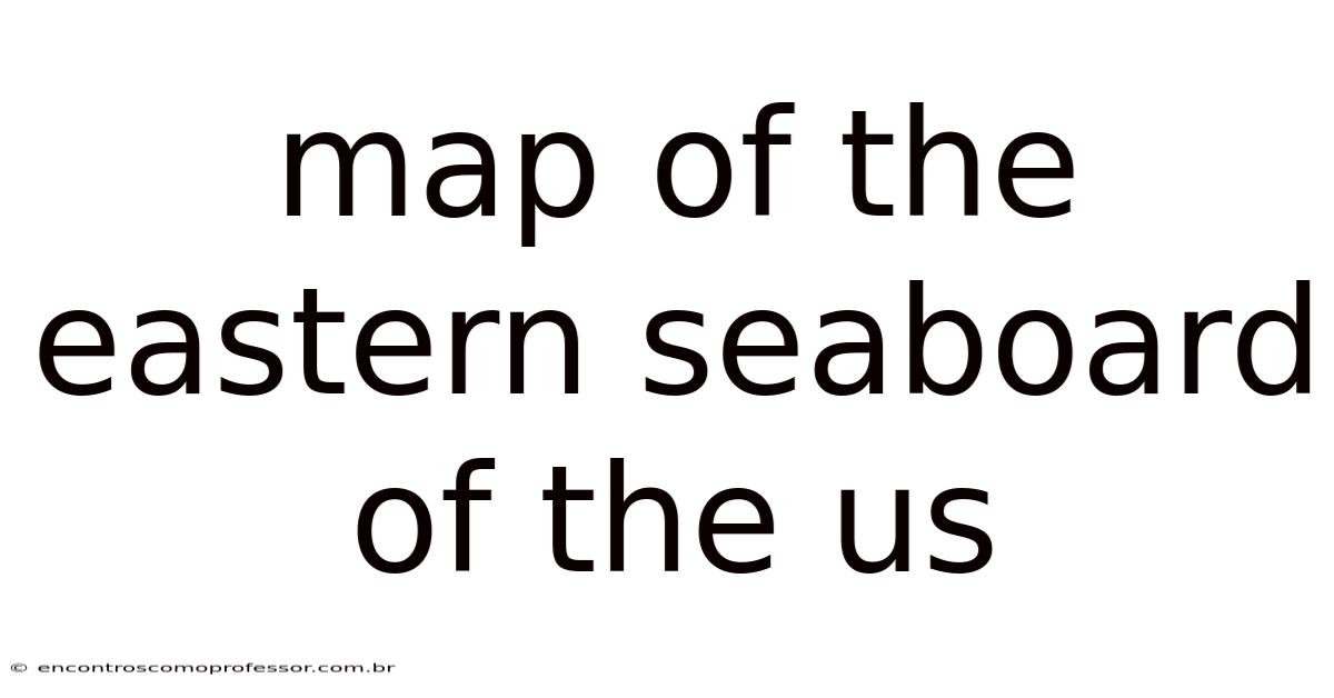 Map Of The Eastern Seaboard Of The Us