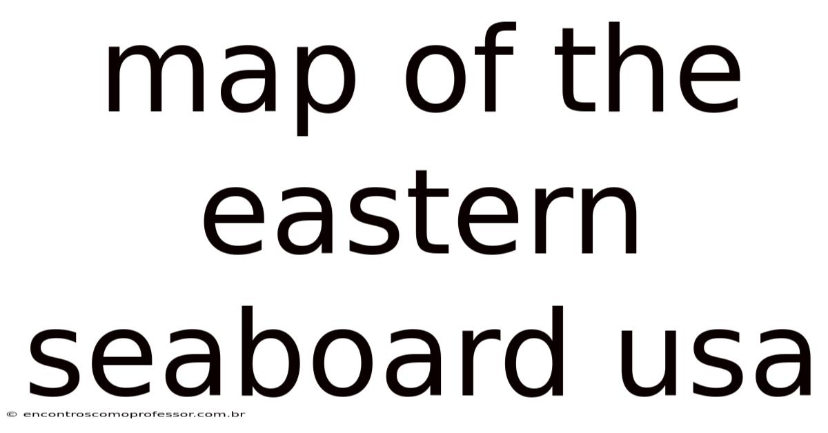 Map Of The Eastern Seaboard Usa