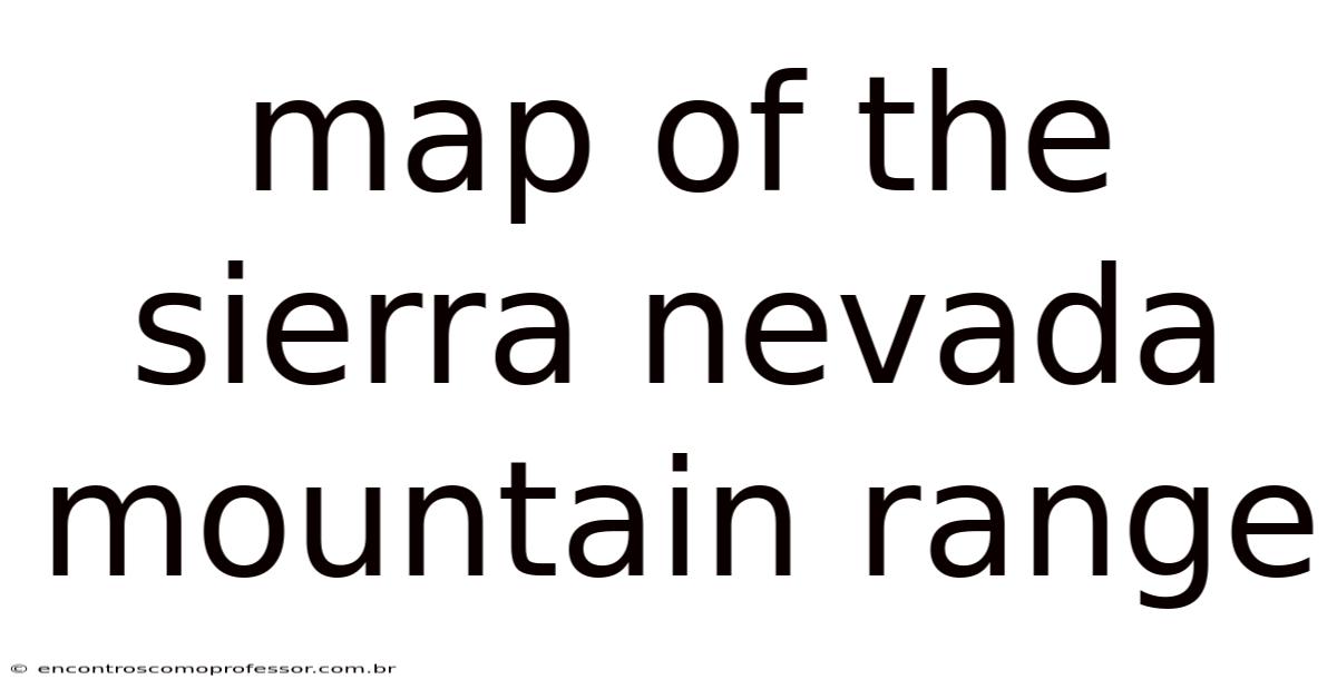 Map Of The Sierra Nevada Mountain Range
