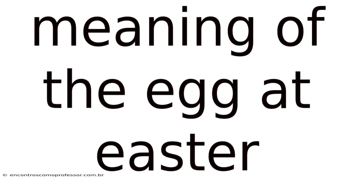 Meaning Of The Egg At Easter