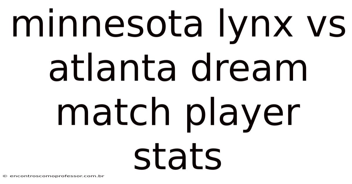 Minnesota Lynx Vs Atlanta Dream Match Player Stats