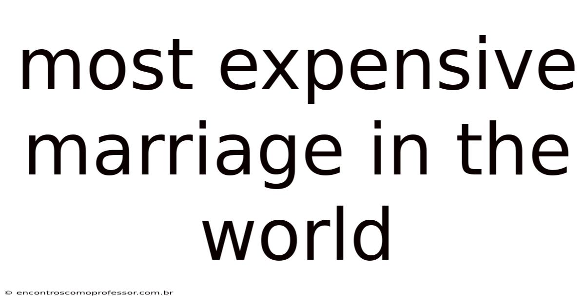 Most Expensive Marriage In The World