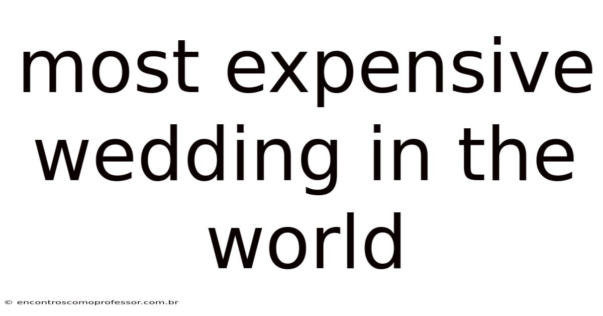 Most Expensive Wedding In The World